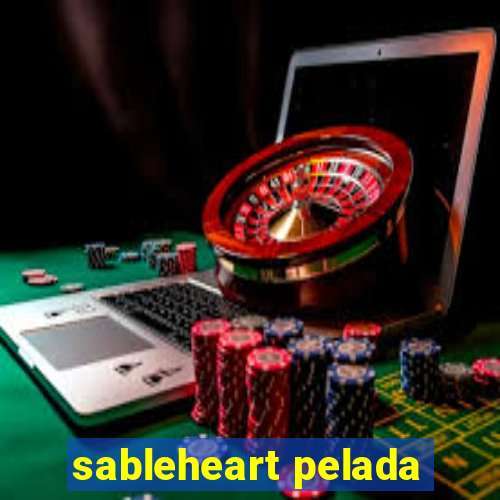 sableheart pelada