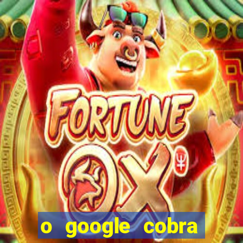 o google cobra taxa de saque de jogos