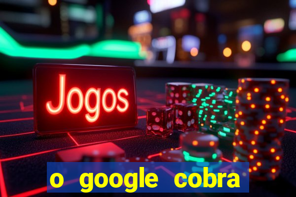 o google cobra taxa de saque de jogos