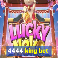 4444 king bet