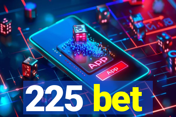 225 bet