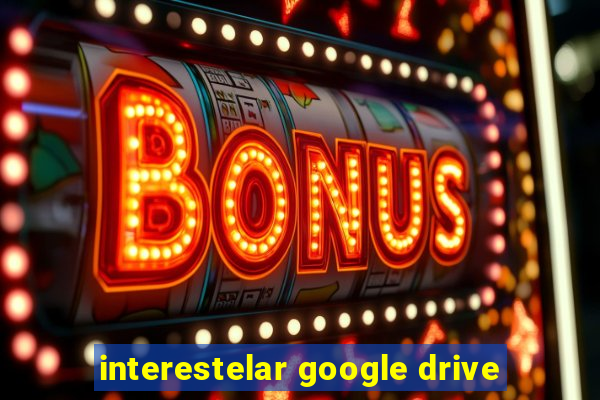 interestelar google drive