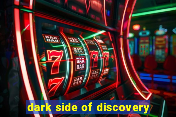 dark side of discovery