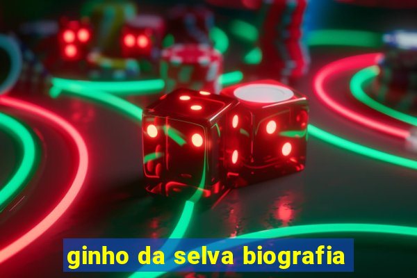 ginho da selva biografia