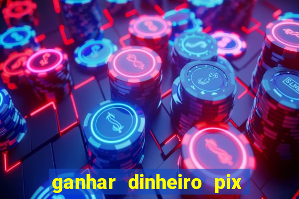 ganhar dinheiro pix de verdade bingo