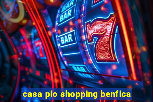 casa pio shopping benfica