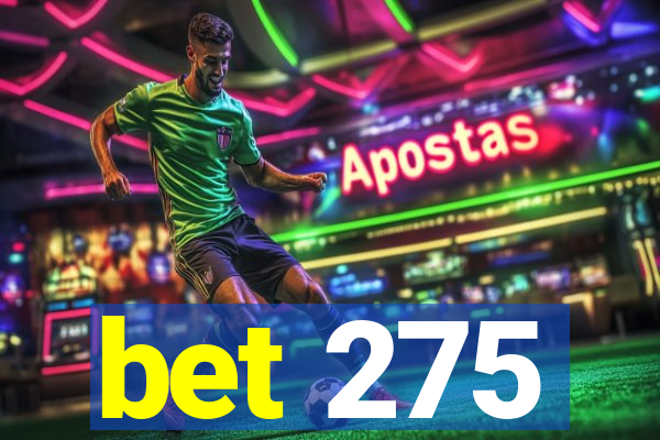 bet 275