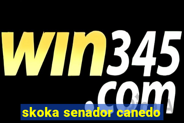 skoka senador canedo