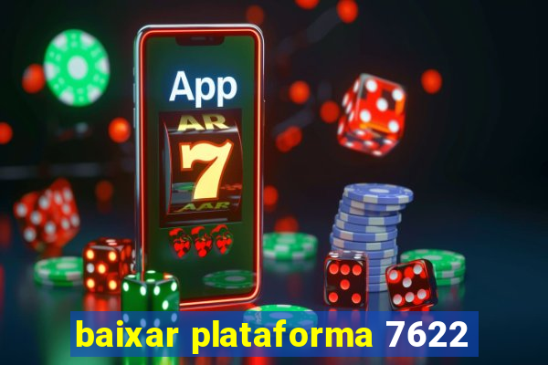 baixar plataforma 7622