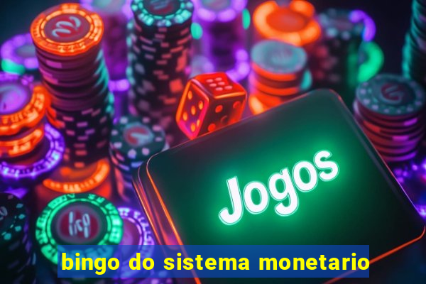 bingo do sistema monetario