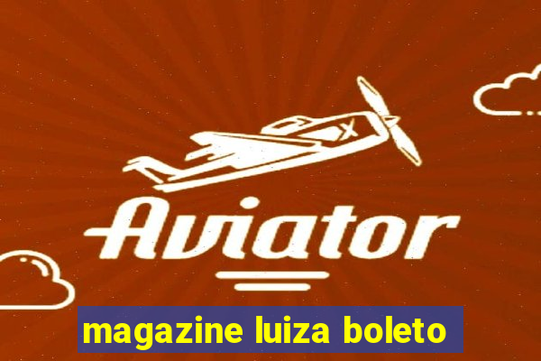 magazine luiza boleto