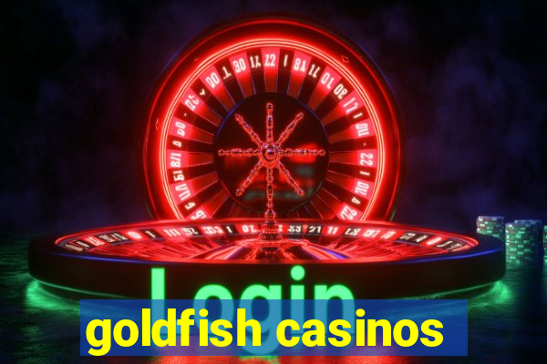 goldfish casinos