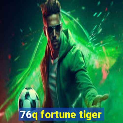 76q fortune tiger