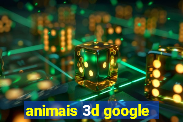 animais 3d google