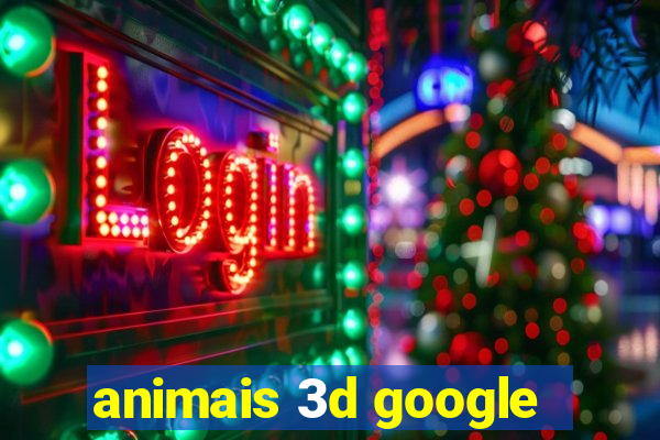 animais 3d google