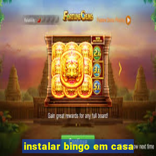 instalar bingo em casa