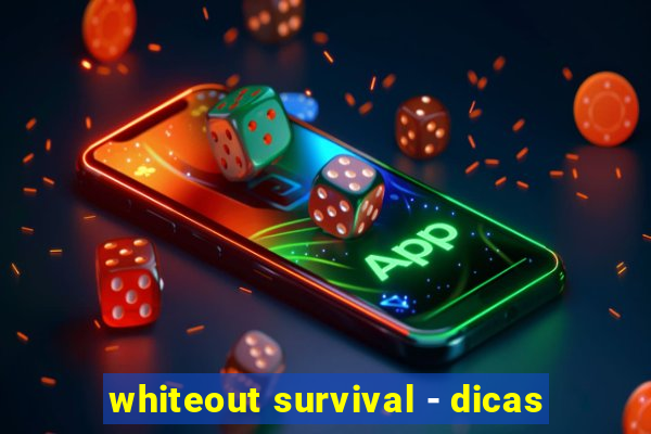 whiteout survival - dicas