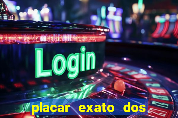 placar exato dos jogos de hoje