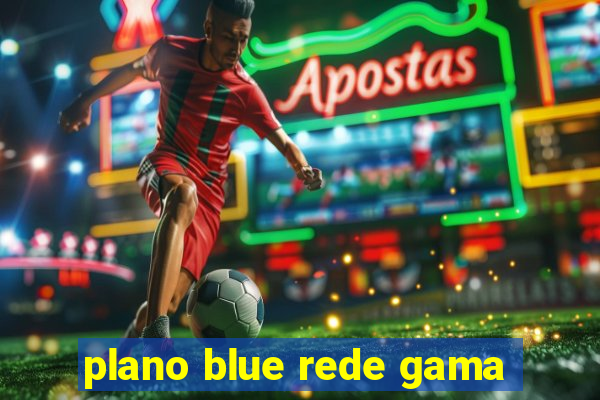 plano blue rede gama