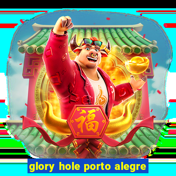 glory hole porto alegre