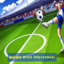 google drive interestelar