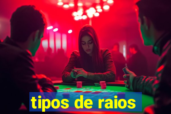 tipos de raios