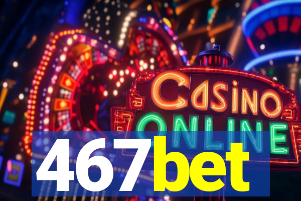 467bet