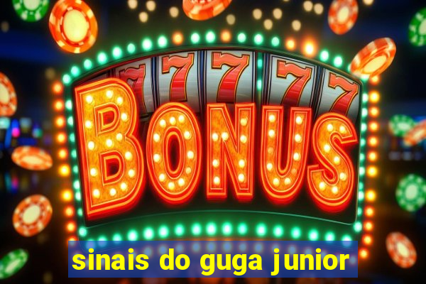 sinais do guga junior