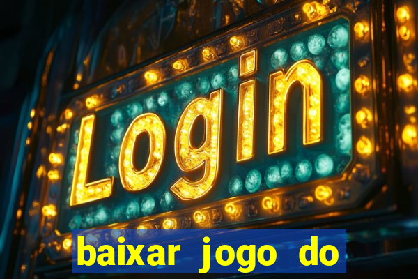 baixar jogo do tigrinho para ganhar dinheiro