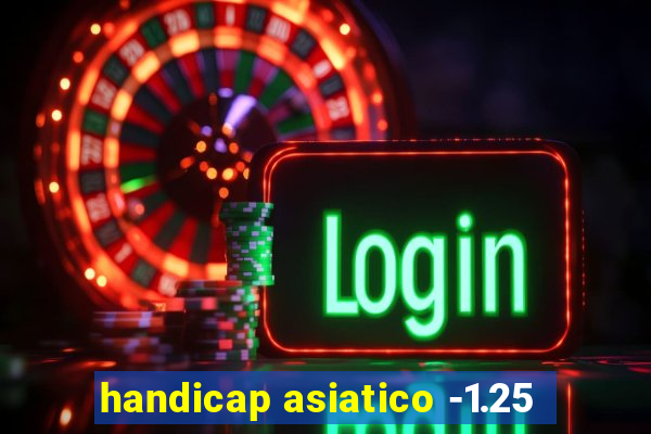 handicap asiatico -1.25