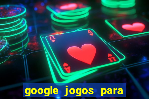 google jogos para ganhar dinheiro