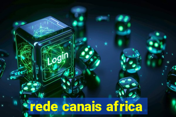 rede canais africa