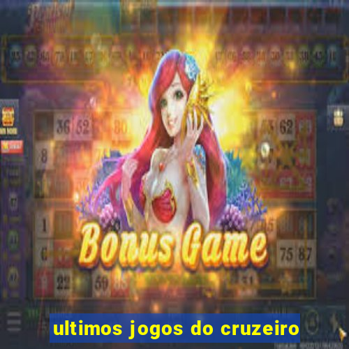 ultimos jogos do cruzeiro