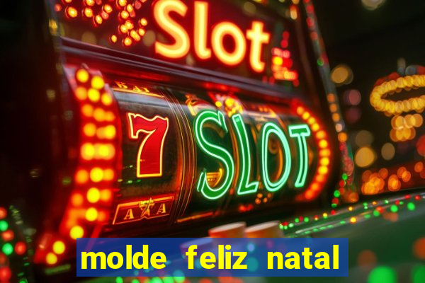 molde feliz natal para imprimir