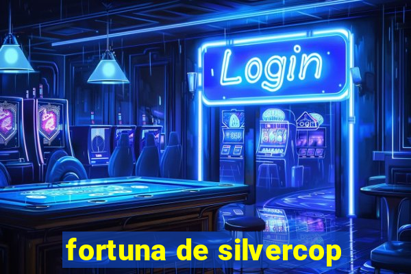 fortuna de silvercop