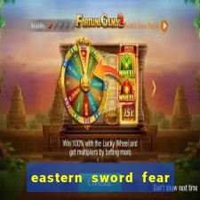 eastern sword fear and hunger