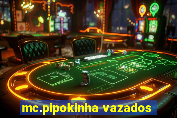 mc.pipokinha vazados