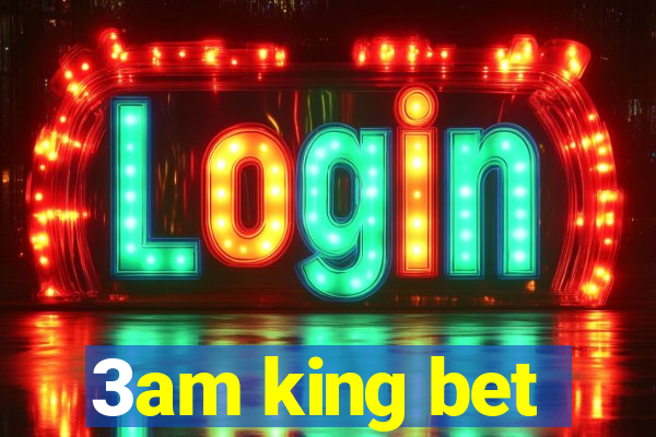 3am king bet