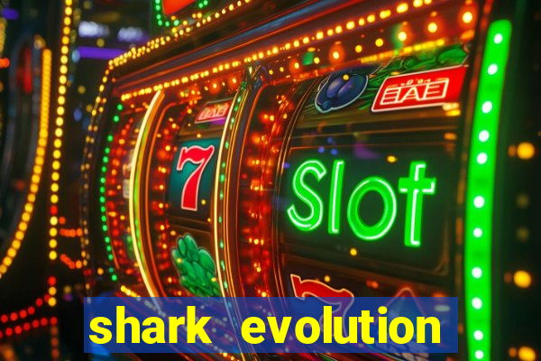 shark evolution dinheiro infinito