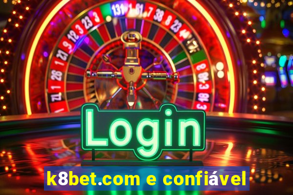 k8bet.com e confiável