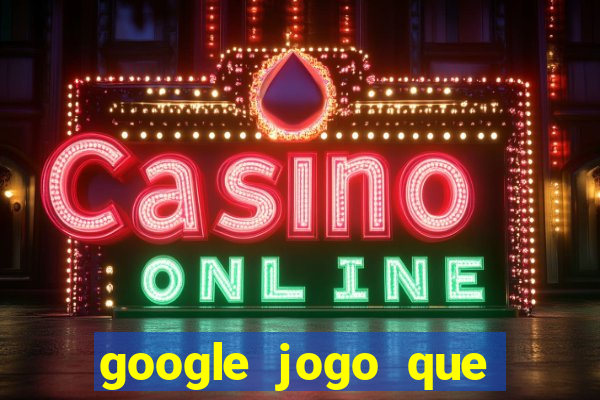 google jogo que ganha dinheiro de verdade