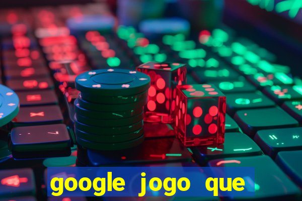 google jogo que ganha dinheiro de verdade