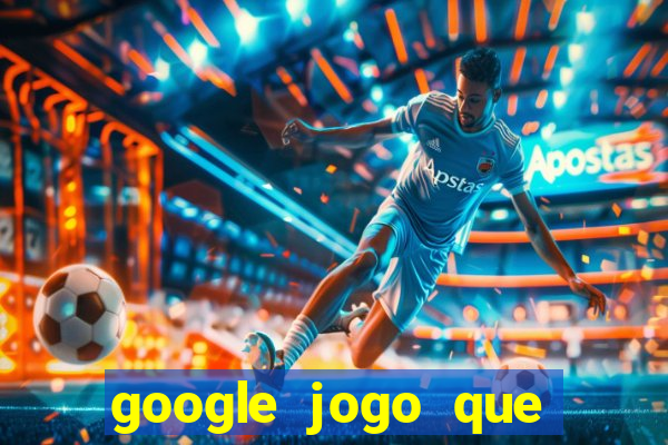 google jogo que ganha dinheiro de verdade