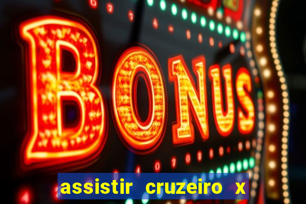 assistir cruzeiro x gremio ao vivo