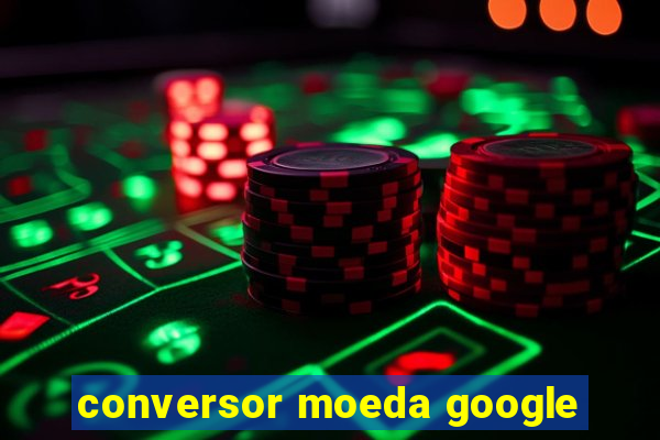 conversor moeda google