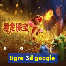 tigre 3d google