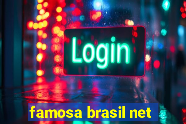 famosa brasil net