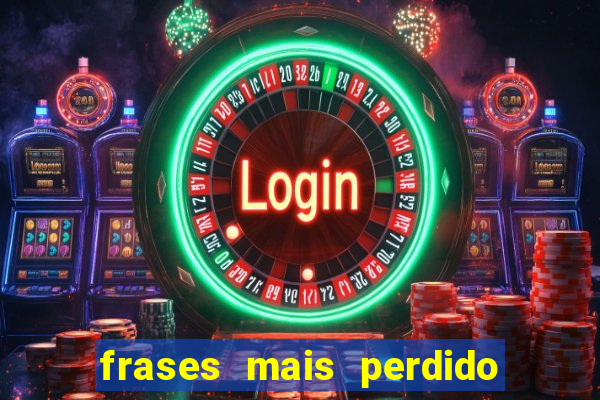 frases mais perdido que surdo em bingo