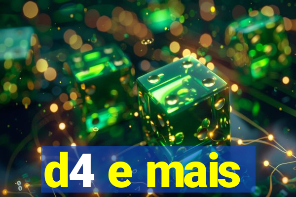 d4 e mais